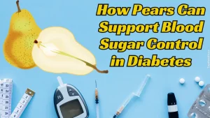 How Pears Can Support Blood Sugar Control in Diabetes